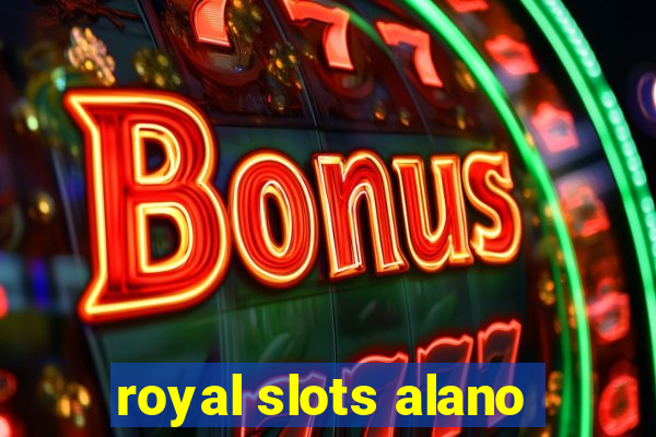 royal slots alano